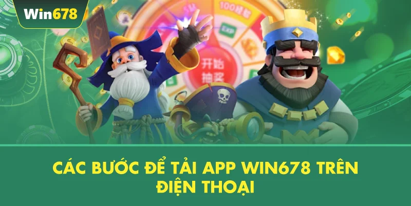 Các Bước Để Tải App WIN678 Trên Điện Thoại