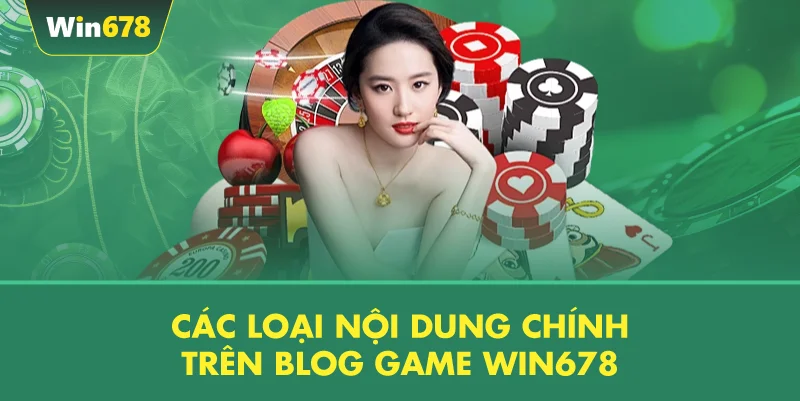 Các Loại Nội Dung Chính Trên Blog Game WIN678