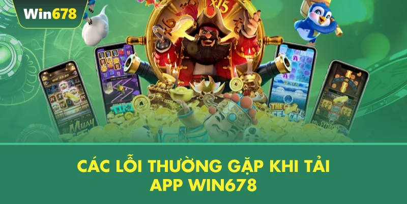 Các Lỗi Thường Gặp Khi Tải App WIN678