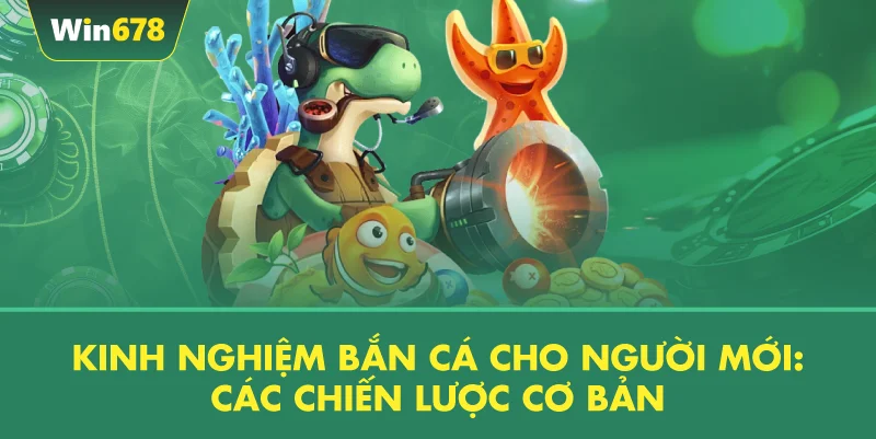 Kinh Nghiệm Bắn Cá Cho Người Mới: Các Chiến Lược Cơ Bản