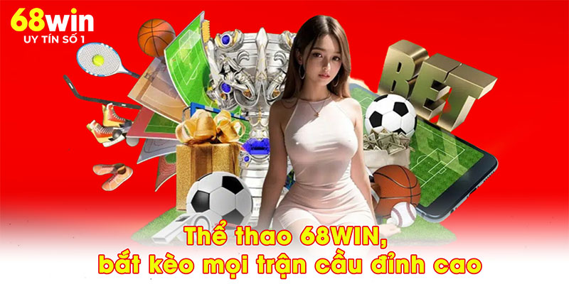 thể thao 68win bắt kèo mọi trận đấu đỉnh cao